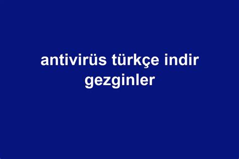 Antivirüs türkçe indir gezginler
